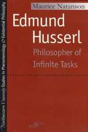 Edmund Husserl: Philosopher of Infintie Tasks (Studies in Phenomenology and Existential Philosophy)