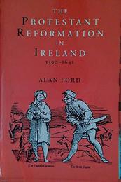The Protestant Reformation in Ireland 1590-1641