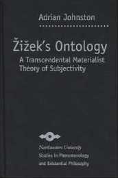 Zizek's Ontology: A Transcendental Materialist Theory of Subjectivity (Northwestern University Studies in Phenomenology and Existential Philosophy)
