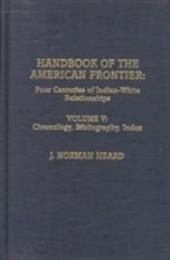 Handbook of the American Frontier: Four Centuries of Indian-White Relationships : Chronology Bibliography Index (005)