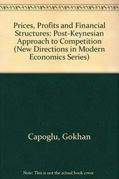 Prices Profits and Financial Structures: A Post Keynesian Approach to Competition (New Directions in Modern Economics Series)