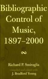 Bibliographic Control of Music 1897-2000 (MUSIC LIBRARY ASSOCIATION INDEX AND BIBLIOGRAPHY SERIES 32)