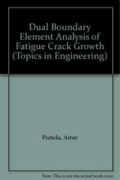 Dual Boundary Element Analysis of Fatigue Crack Growth (Topics in Engineering)