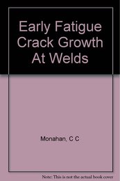 Early Fatigue Crack Growth at Welds (Topics in Engineering)