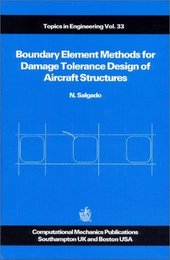 Boundary Element Methods for Damage Tolerance Design of Aircraft Structures (Topics in Engineering Vol33)