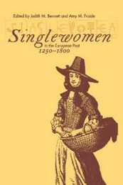 Singlewomen in the European Past 1250-1800 (Early American Studies)