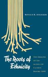The Roots of Ethnicity: The Origins of the Acholi of Uganda Before 1800 (The Ethnohistory Series)