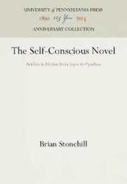 The Self-conscious Novel: Artifice in Fiction from Joyce to Pynchon (Anniversary Collection)