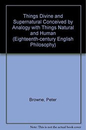 Things Divine and Supernatural Conceived by Analogy with Things Natural and Human (Eighteenth-century English Philosophy S.)