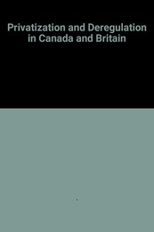 Privatization and Deregulation in Canada and Britain