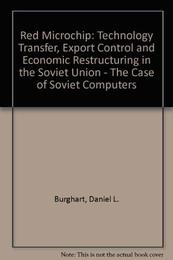 Red Microchip: Technology Transfer Export Control and Economic Restructuring in the Soviet Union