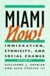 Miami Now! Immigration Ethnicity and Social Change