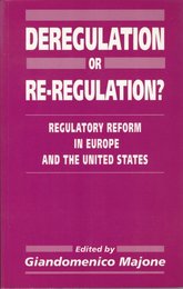 Deregulation or Re-Regulation?: Regulatory Reform in Europe and the United States