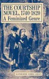 The Courtship Novel 1740-1820: A Feminized Genre