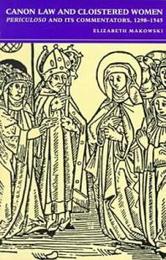 Canon Law and Cloistered Women: Periculoso and Its Commentators 1298-1545 (Studies in Medieval and Early Modern Canon Law)