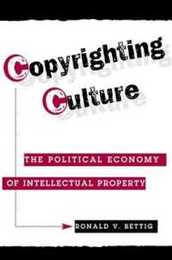 Copyrighting Culture: The Political Economy Of Intellectual Property (Critical Studies in Communication and in the Cultural Industries)