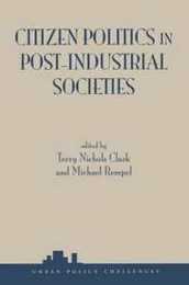 Citizen Politics In Post-industrial Societies (Urban Policy Challenges Ser.)
