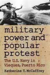 Military Power and Popular Protest: The U.S. Navy in Vieques Puerto Rico