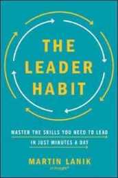 The Leader Habit: Master the Skills You Need to Lead-In Just Minutes a Day