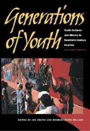 Generations of Youth: Youth Cultures and History in Twentieth-Century America
