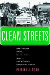 Clean Streets: Controlling Crime Maintaining Order and Building Community Activism (New Perspectives in Crime Deviance and Law)
