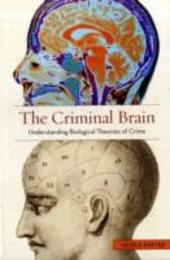 The Criminal Brain: Understanding Biological Theories of Crime