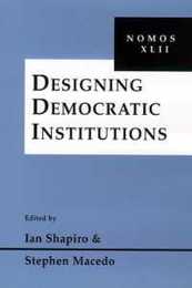 Designing Democratic Institutions: Nomos XLII (NOMOS - American Society for Political and Legal Philosophy)