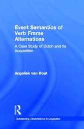 Event Semantics of Verb Frame Alternations: A Case Study of Dutch and Its Acquisition (Outstanding Dissertations in Linguistics)