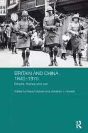 Britain and China 1840-1970 (Routledge Studies in the Modern History of Asia)