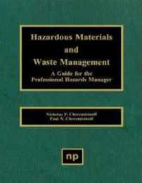 Hazardous Materials and Waste Management: A Guide for the Professional Hazards Manager