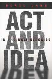 Act and Idea in the Nazi Genocide (Religion Theology and the Holocaust)