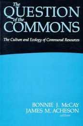 The Question of the Commons: The Culture and Ecology of Communal Resources (Arizona Studies in Human Ecology)