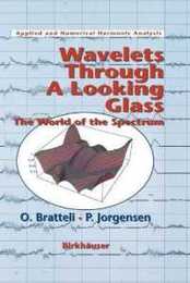 Wavelets Through a Looking Glass: The World of the Spectrum (Applied and Numerical Harmonic Analysis)
