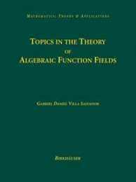 Topics in the Theory of Algebraic Function Fields (Mathematics: Theory & Applications)