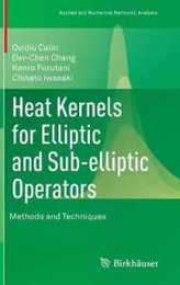 Heat Kernels for Elliptic and Sub-elliptic Operators: Methods and Techniques (Applied and Numerical Harmonic Analysis)