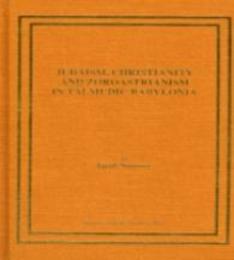 Judaism Christianity and Zoroastrianism in Talmudic Babylonia