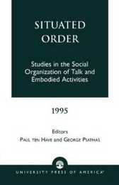 Situated Order (Studies in Ethnomethodology and Conversation Analysis)