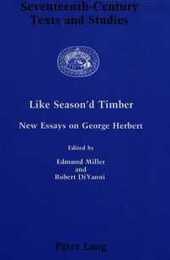 Like Season'd Timber: New Essays on George Herbert (Seventeenth-Century Texts and Studies Vol 1)