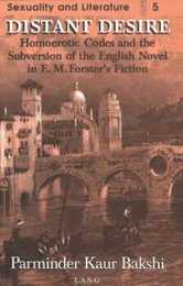 Distant Desire: Homoerotic Codes and the Subversion of the English Novel in E.M. Forster's Fiction (Sexuality & Literature)