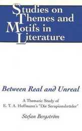 Between Real and Unreal: A Thematic Study of E.T.A. Hoffmann's "Die Serapionsbruder" (STUDIES ON THEMES AND MOTIFS IN LITERATURE)