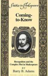 Coming-To-Know: Recognition and the Complex Plot in Shakespeare (Studies in Shakespeare V. 10)