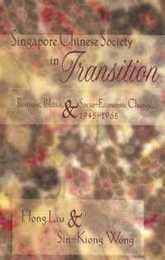 Singapore Chinese Society in Transition: Business Politics & Socio-Economic Change 1945-1965