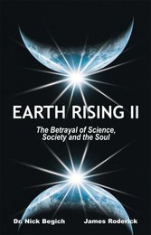 Earth Rising II: The Betrayal of Science Society and the Soul
