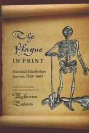 The Plague in Print: Essential Elizabethan Sources 1558-1603 (Medieval & Renaissance Literary Studies)