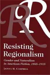 Resisting Regionalism: Gender and Naturalism in American Fiction 1885-1915