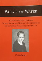 Wolves of Water: A Study Constructed from Atomic Radiation Morality Epidemiology Science Bias Philosophy and Death