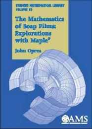 The Mathematics of Soap Films: Explorations With Maple (Student Mathematical Library V. 10)