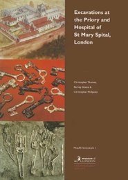 Excavations at the Priory and Hospital of st Mary Spital London (Medieval Monasteries Series)