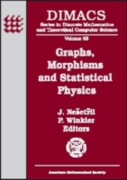 Graphs Morphisms and Statistical Physics: Dimacs Workshop Graphs Morphisms and Statistical Physics March 19-21 2001 Dimacs Center (DIMACS SERIES IN DISCRETE MATHEMATICS AND THEORETICAL COMPUTER SCIENCE)