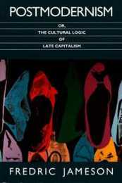 Postmodernism Or the Cultural Logic of Late Capitalism (Post-Contemporary Interventions Series)